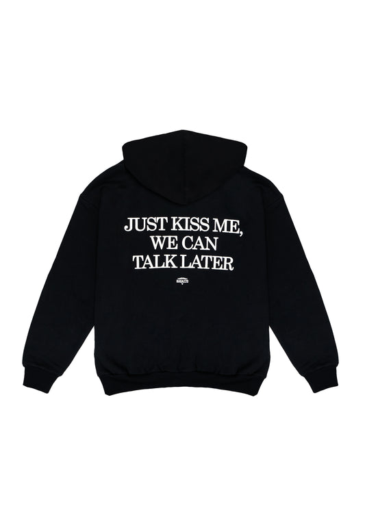 Hoodie • Black • "Just Kiss Me, We Can Talk Later"